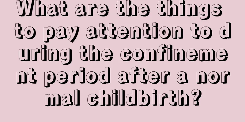 What are the things to pay attention to during the confinement period after a normal childbirth?