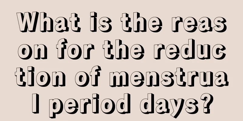 What is the reason for the reduction of menstrual period days?