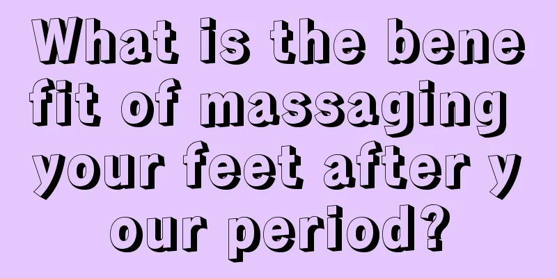 What is the benefit of massaging your feet after your period?