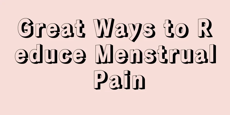 Great Ways to Reduce Menstrual Pain