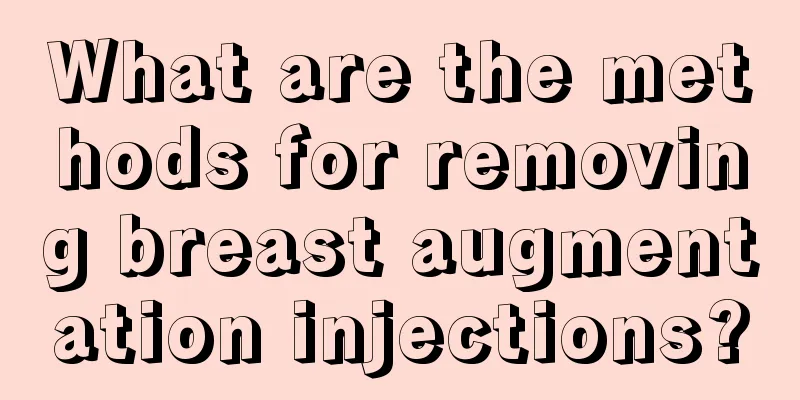 What are the methods for removing breast augmentation injections?