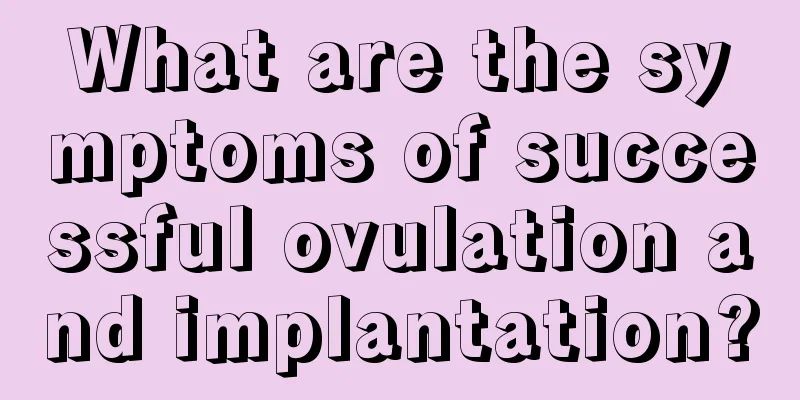 What are the symptoms of successful ovulation and implantation?