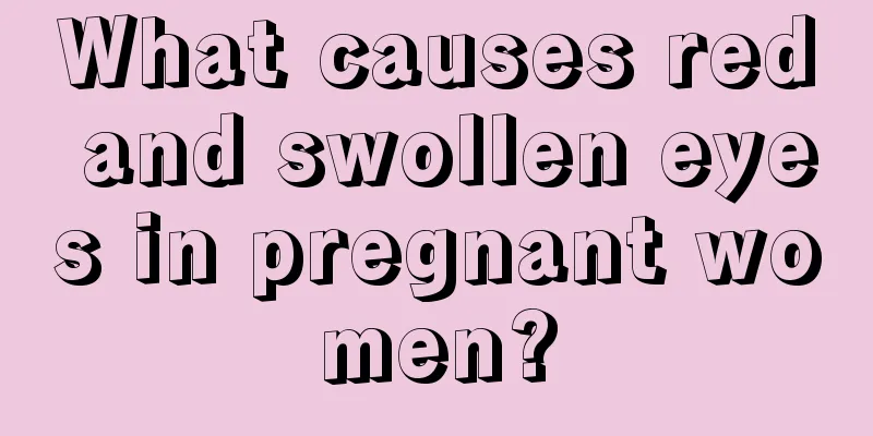 What causes red and swollen eyes in pregnant women?