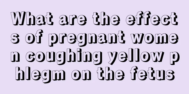 What are the effects of pregnant women coughing yellow phlegm on the fetus