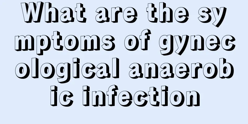 What are the symptoms of gynecological anaerobic infection