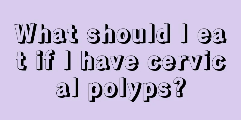 What should I eat if I have cervical polyps?