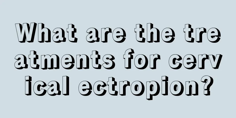 What are the treatments for cervical ectropion?