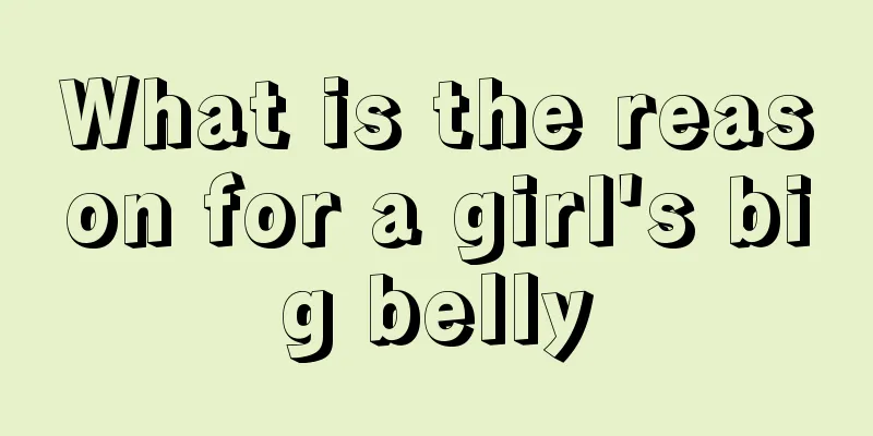 What is the reason for a girl's big belly