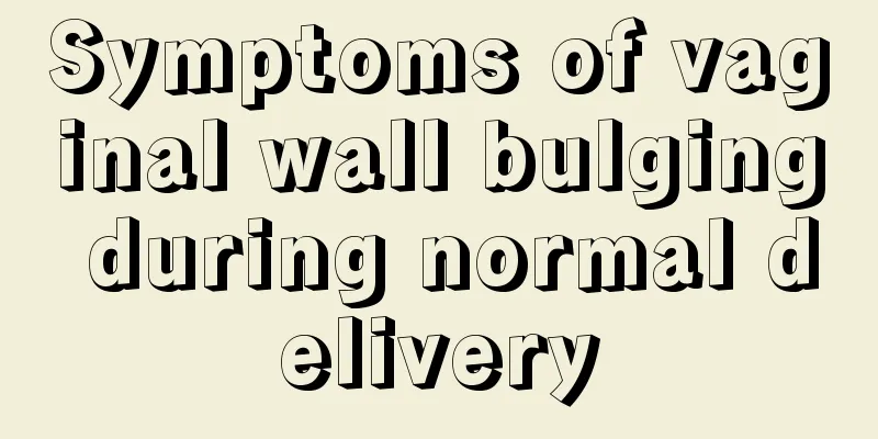 Symptoms of vaginal wall bulging during normal delivery