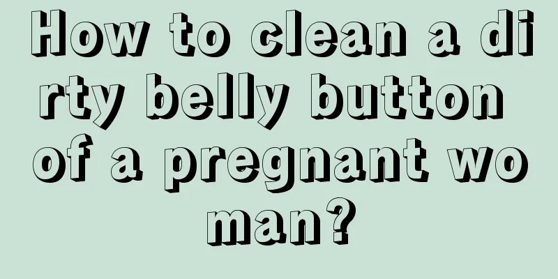 How to clean a dirty belly button of a pregnant woman?