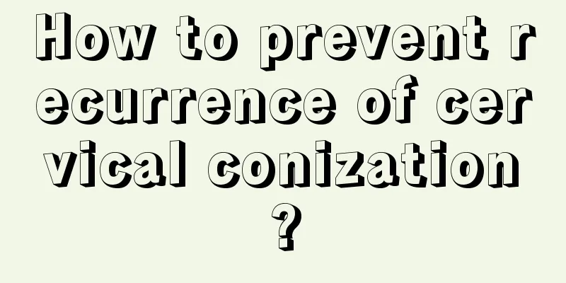 How to prevent recurrence of cervical conization?