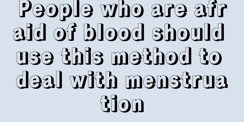 People who are afraid of blood should use this method to deal with menstruation