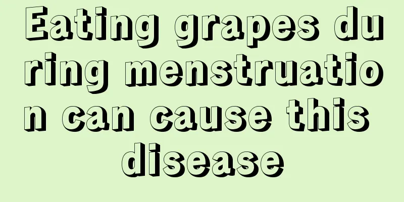 Eating grapes during menstruation can cause this disease