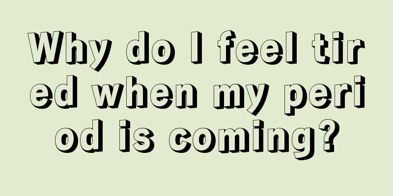 Why do I feel tired when my period is coming?