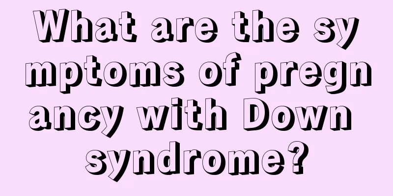 What are the symptoms of pregnancy with Down syndrome?