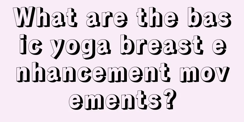 What are the basic yoga breast enhancement movements?