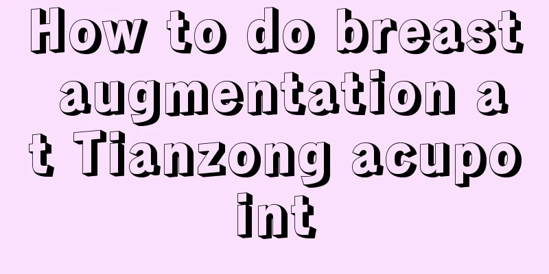 How to do breast augmentation at Tianzong acupoint