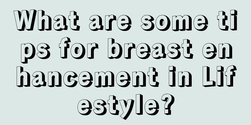 What are some tips for breast enhancement in Lifestyle?