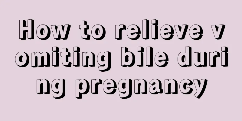 How to relieve vomiting bile during pregnancy