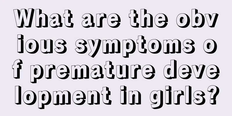 What are the obvious symptoms of premature development in girls?