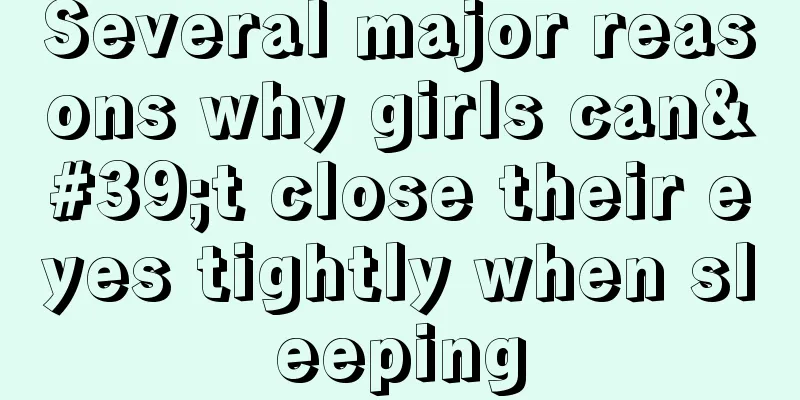 Several major reasons why girls can't close their eyes tightly when sleeping