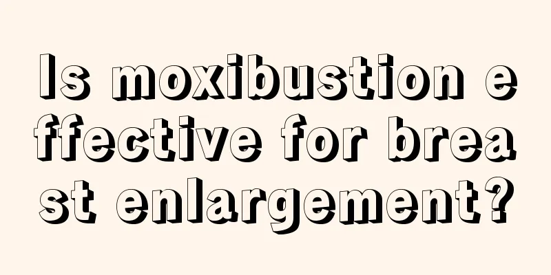 Is moxibustion effective for breast enlargement?