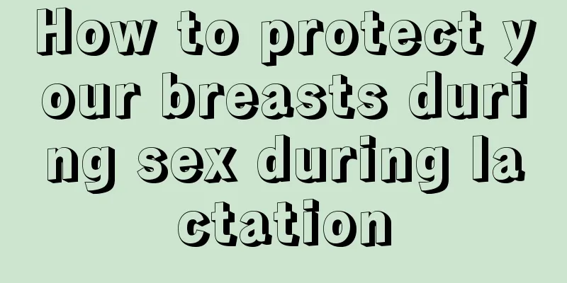 How to protect your breasts during sex during lactation