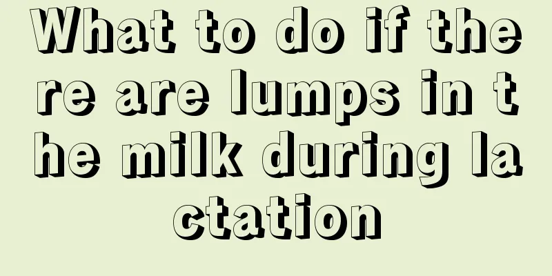 What to do if there are lumps in the milk during lactation