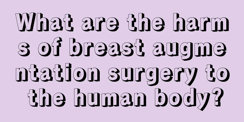 What are the harms of breast augmentation surgery to the human body?