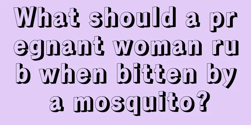 What should a pregnant woman rub when bitten by a mosquito?