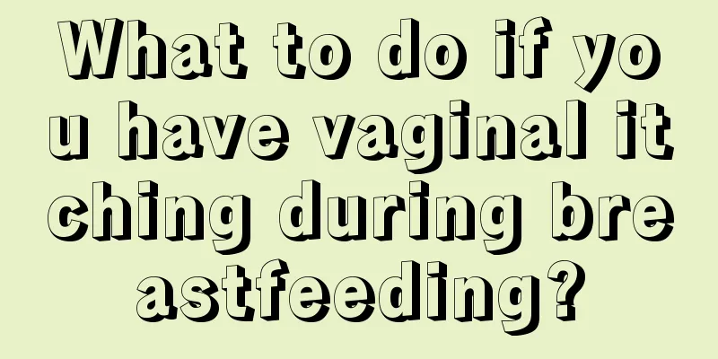 What to do if you have vaginal itching during breastfeeding?