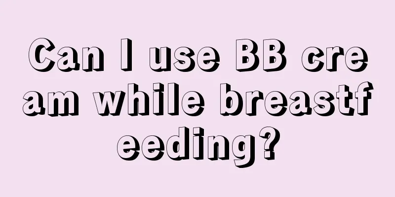 Can I use BB cream while breastfeeding?