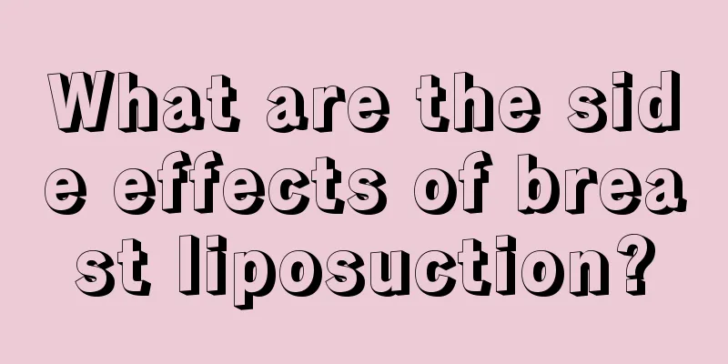 What are the side effects of breast liposuction?