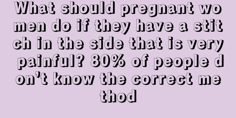 What should pregnant women do if they have a stitch in the side that is very painful? 80% of people don’t know the correct method