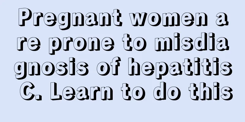 Pregnant women are prone to misdiagnosis of hepatitis C. Learn to do this