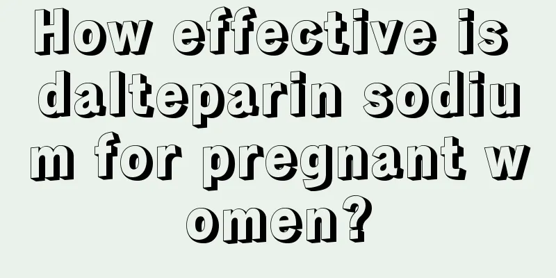 How effective is dalteparin sodium for pregnant women?