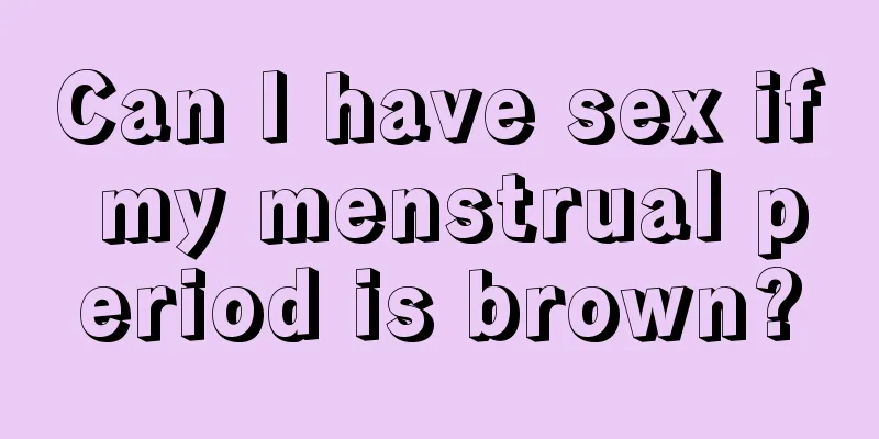 Can I have sex if my menstrual period is brown?