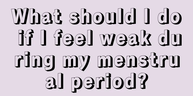 What should I do if I feel weak during my menstrual period?