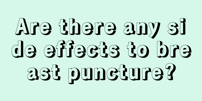 Are there any side effects to breast puncture?