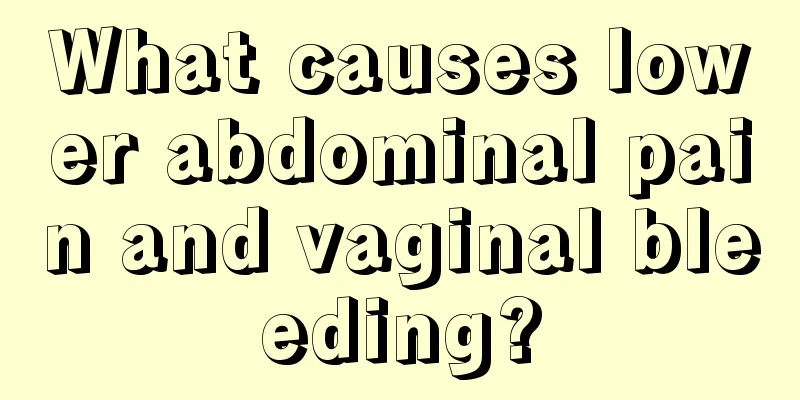 What causes lower abdominal pain and vaginal bleeding?