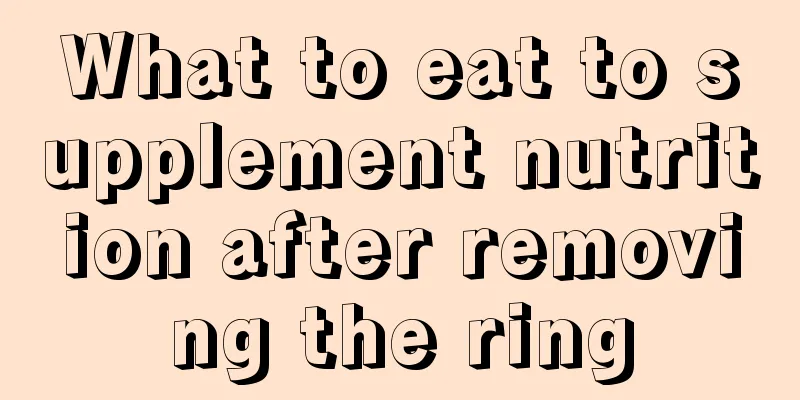 What to eat to supplement nutrition after removing the ring