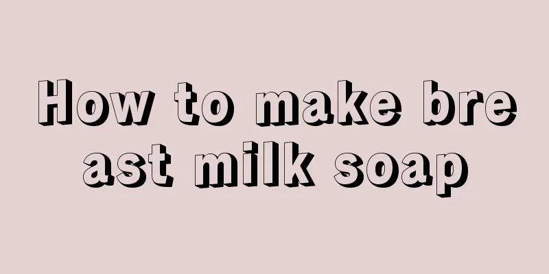 How to make breast milk soap