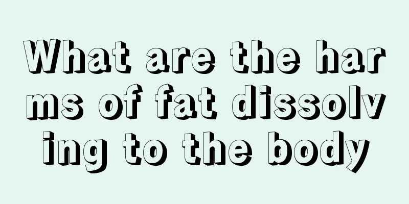 What are the harms of fat dissolving to the body