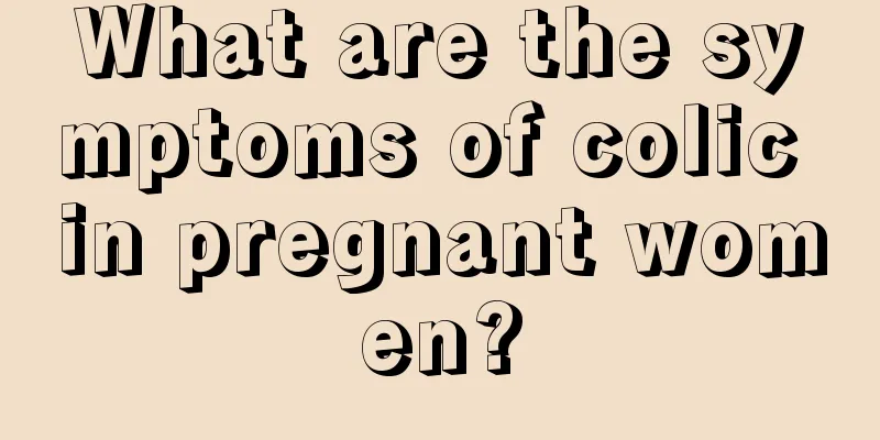 What are the symptoms of colic in pregnant women?