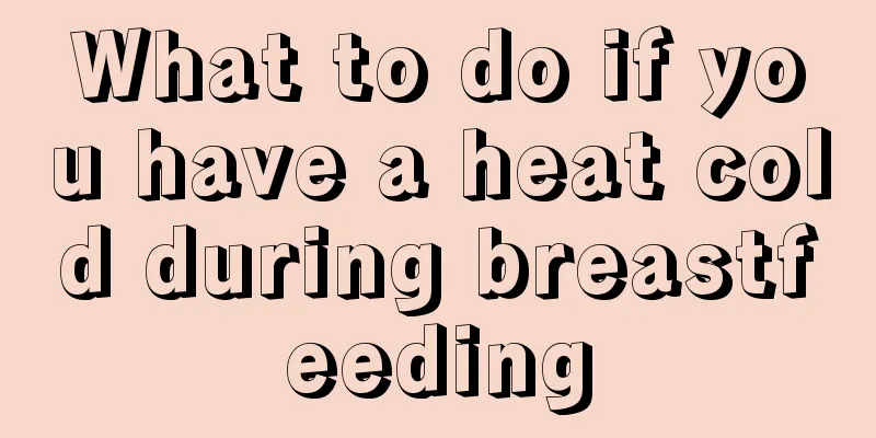 What to do if you have a heat cold during breastfeeding