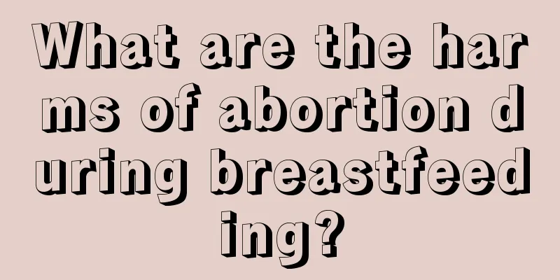 What are the harms of abortion during breastfeeding?