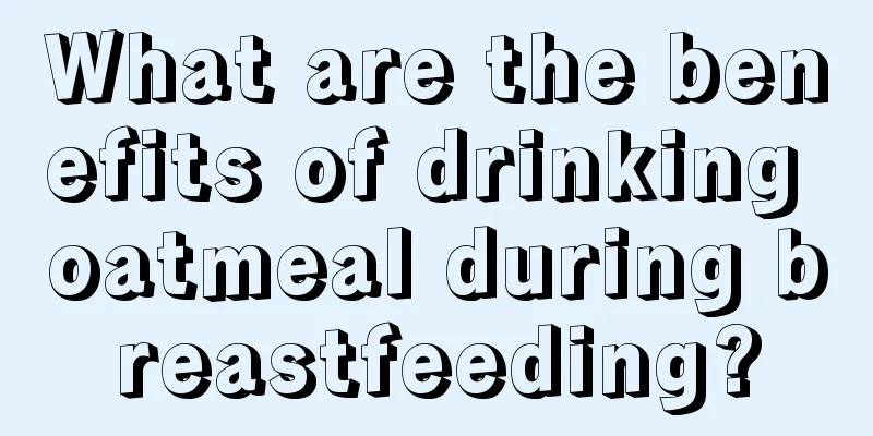 What are the benefits of drinking oatmeal during breastfeeding?