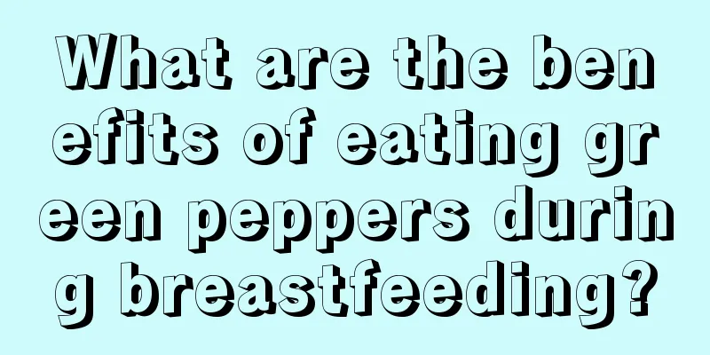 What are the benefits of eating green peppers during breastfeeding?