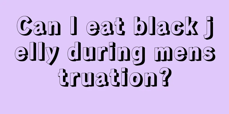 Can I eat black jelly during menstruation?