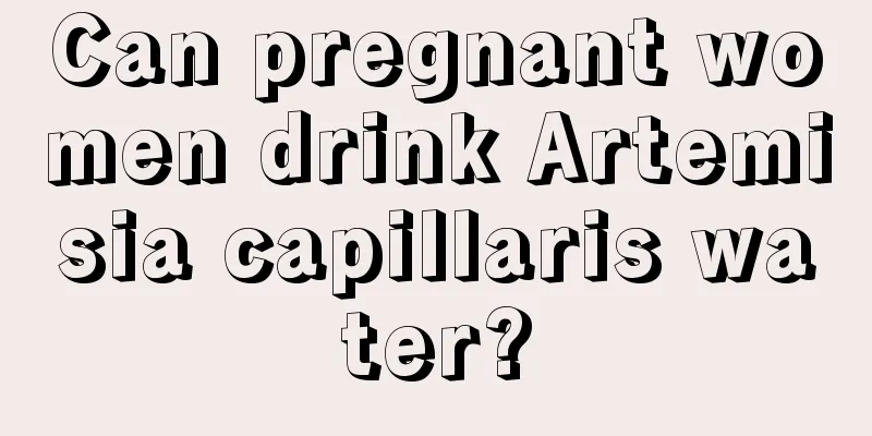 Can pregnant women drink Artemisia capillaris water?